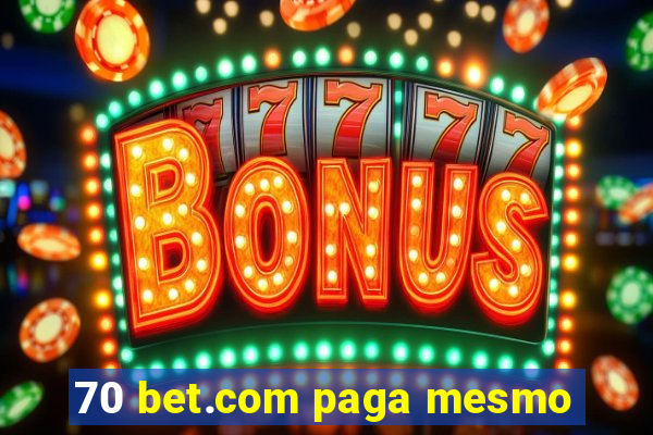 70 bet.com paga mesmo